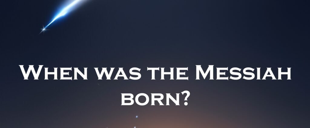 When was the Messiah born?